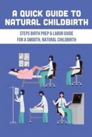 A Quick Guide To Natural Childbirth - Steps Birth Prep & Labor Guide For A Smooth, Natural Childbirth