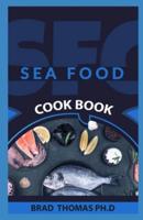 Seafood Cookbook: Comprehensive And Easily Retrievable Information On All Sorts Of Seafood Cookery