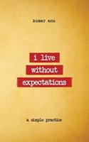 i live without expectations
