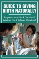 Guide To Giving Birth Naturally