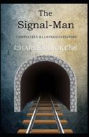 The Signal-Man: (Completely Illustrated Edition)
