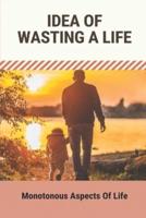Idea Of Wasting A Life