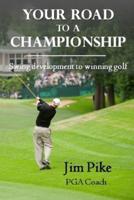 Your Road to a Championship: Swing Development to winning golf