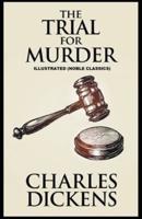 The Trial for Murder by Charles Dickens Illustrated (Noble Classics)