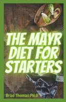 The Mayr Diet For Starters: The Master Guide To Starting And Creating Amazing Mayr Recipes For Your Healthy Living And Lifestyle