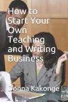 How to Start Your Own Teaching and Writing Business