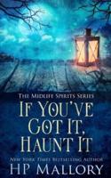 If You've Got It, Haunt It: A Paranormal Women's Fiction Novel