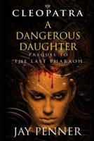 A Dangerous Daughter: A prequel to The Last Pharaoh series