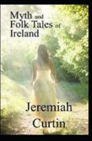 Myths and Folk-lore of Ireland by Jeremiah Curtin illustrated edition