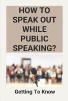 How To Speak Out While Public Speaking?