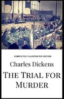 The Trial for Murder: (Completely Illustrated Edition)