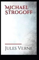 Michael Strogoff Or, The Courier of the Czar: Jules Verne (Classics, Literature) [Annotated]