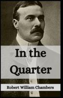 In the Quarter Robert W. Chambers: (Fiction, Novel, Classics, Literature) [Annotated]