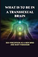 What Is To Be In A Transsexual Brain