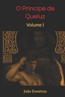 O Príncipe de Queluz:  Volume I