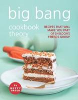 Big Bang Cookbook Theory: Recipes That Will Make You Part of Sheldon's Friends Group