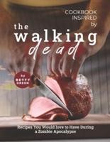 Cookbook Inspired by The Walking Dead: Recipes You Would love to Have During a Zombie Apocalypse