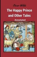 The Happy Prince and Other Tales  Annotated