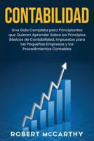 Contabilidad: Una guía completa para principiantes que quieren aprender sobre los principios básicos de contabilidad, impuestos para las pequeñas empresas y los procedimientos contables