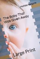 The Baby That Was Given Away: Large Print