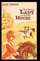 The Little Lady of the Big House: Jack London (Classics, Literature, Romance) [Annotated]