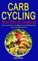 CARB CYCLING MEAL PLAN & COOKBOOK: Your Successful Guide to Lose Weight, Stay Fit, Build Muscle & Live Longer with Healthy Carb Diet