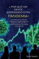 ¿Por qué hay gente esperando otra pandemia?: Un libro para los que deseen entender como ha habido gente que se ha beneficiado de las crisis económicas