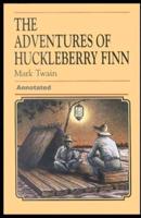 Adventures of Huckleberry Finn Annotated: (Case Study in Critical Controversy)