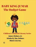 BABY KING JUMAR  THE BUDGET GAME: Children's Financial Literacy Series (Original Edition)