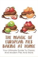 The Magic Of European Pies Baking At Home