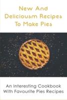 New And Delicious Recipes To Make Pies