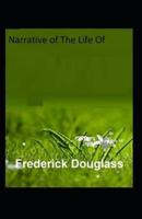 Narrative Of The Life Of Frederick Douglass:  Illustrated Edition