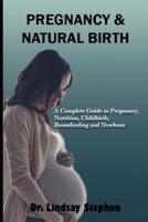 Pregnancy & Natural Birth: The Complete Guide to Pregnancy, Nutrition, Childbirth, Breastfeeding and Newborn