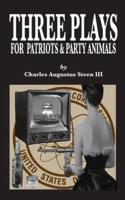 THREE PLAYS FOR PATRIOTS & PARTY ANIMALS