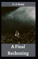 A Final Reckoning: G. A Henty (Novel, Historical Fiction, Classical Literature) [Annotated]