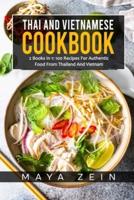 Thai And Vietnamese Cookbook: 2 Books In 1: 100 Recipes For Authentic Asian Food