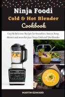 Ninja Foodi Cold & Hot Blender Cookbook: Easy & Delicious Recipes for Smoothies, Sauces, Soup, Dessert and more for   your Ninja Cold and Hot Blender