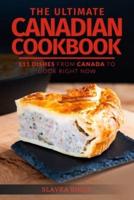 The Ultimate Canadian Cookbook: 111 Dishes From Canada To Cook Right Now