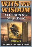WITS AND WISDOM : ANTIDOTES FOR DAILY LIVING  VOLUME 1