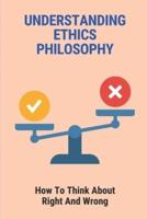 Understanding Ethics Philosophy