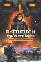 Battletech Complete Guide: A Guide to Robots and Warfare: Challenge Games for Kids
