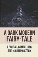 A Dark Modern Fairy-Tale