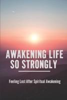 Awakening Life So Strongly