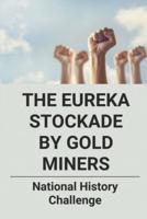 The Eureka Stockade By Gold Miners
