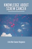 Knowledge About Screw Cancer