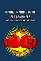 Boxing Training Guide for Beginners: Basic Boxing Tips and Methods: Gifts for Father
