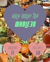 Holy Moly! Top 50 Whole30 Recipes Volume 11: A Whole30 Cookbook for Effortless Meals