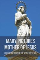 Mary Pictures Mother Of Jesus