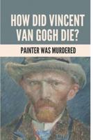 How Did Vincent Van Gogh Die?