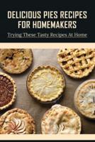 Delicious Pies Recipes For Homemakers